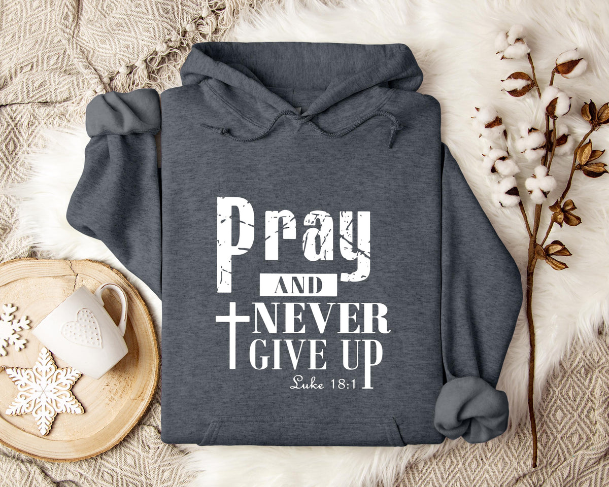 Pray And Never Give Up Luke 18.1 Hoodie