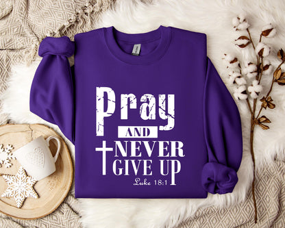 Pray And Never Give Up Luke 18.1 Sweatshirt