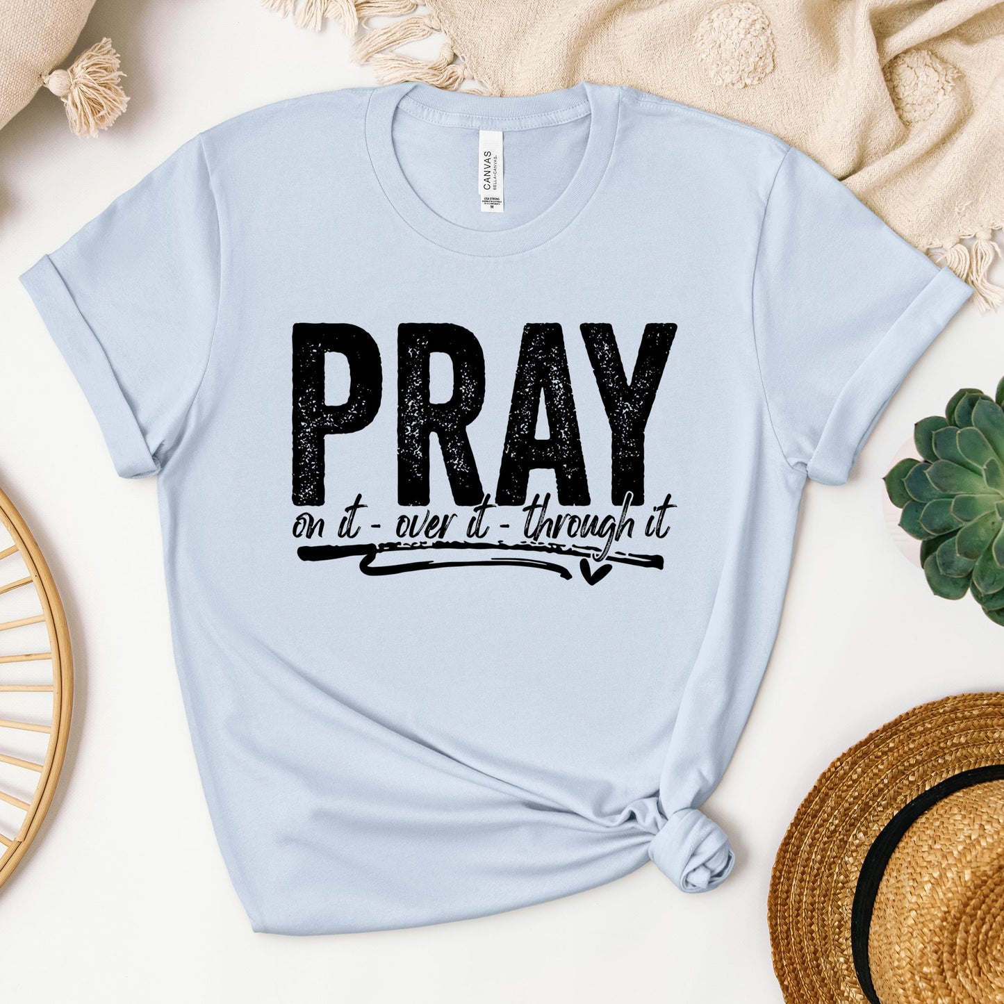 Pray For It On It Over It Through It 16