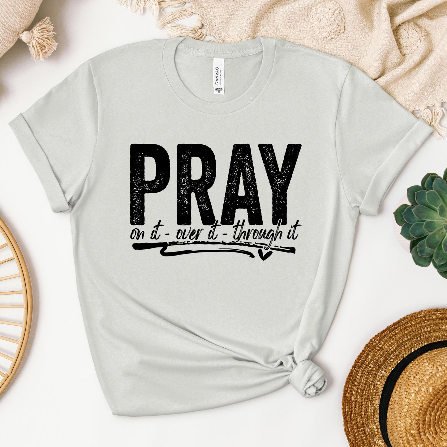 Pray For It On It Over It Through It 16