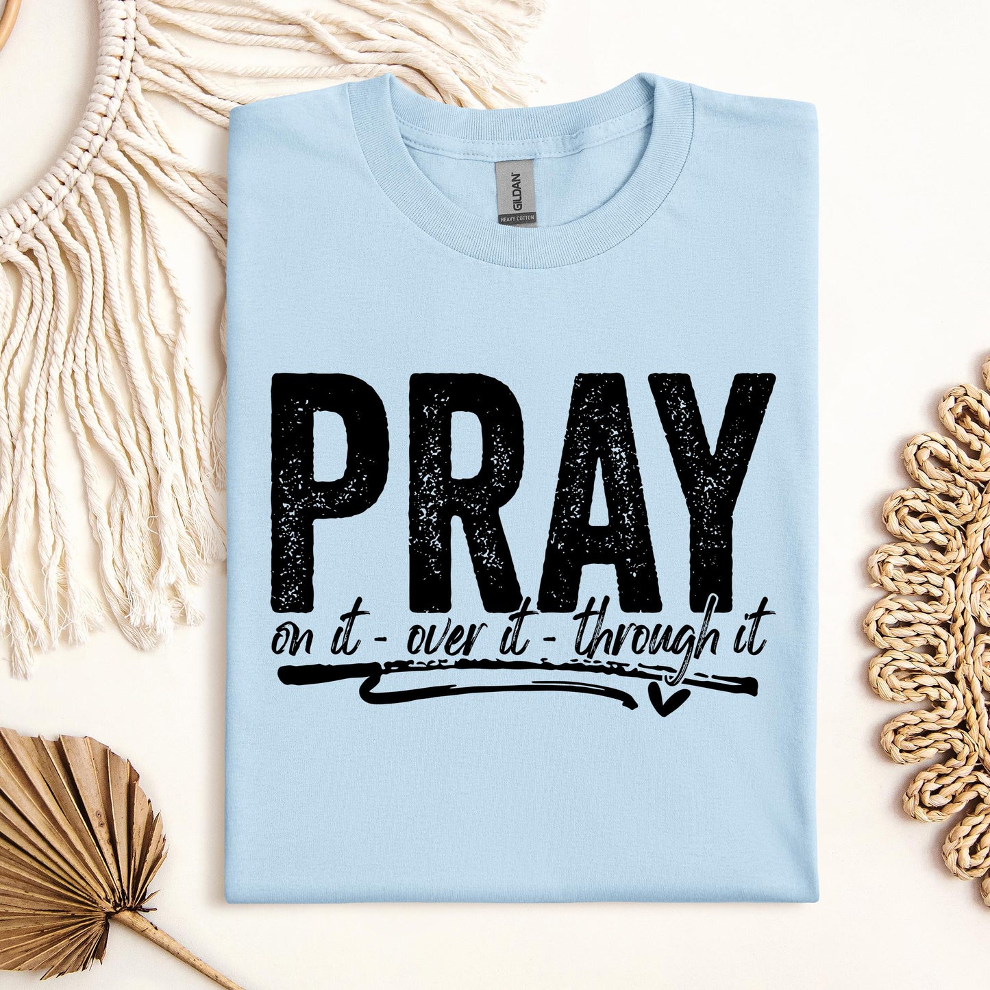 Pray For It On It Over It Through It 16