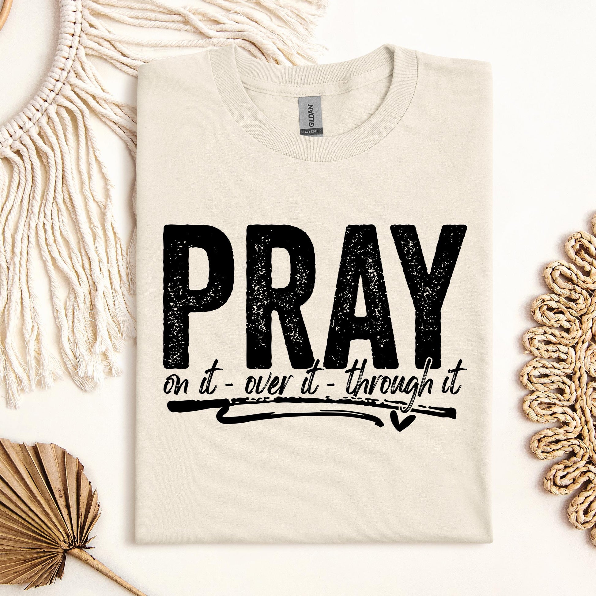 Pray For It On It Over It Through It 16