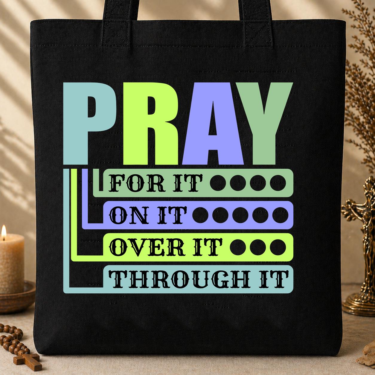 Pray For It On It Over It Through It 17