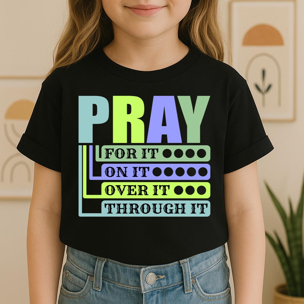 Pray For It On It Over It Through It 17