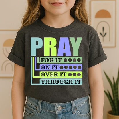 Pray For It On It Over It Through It 17