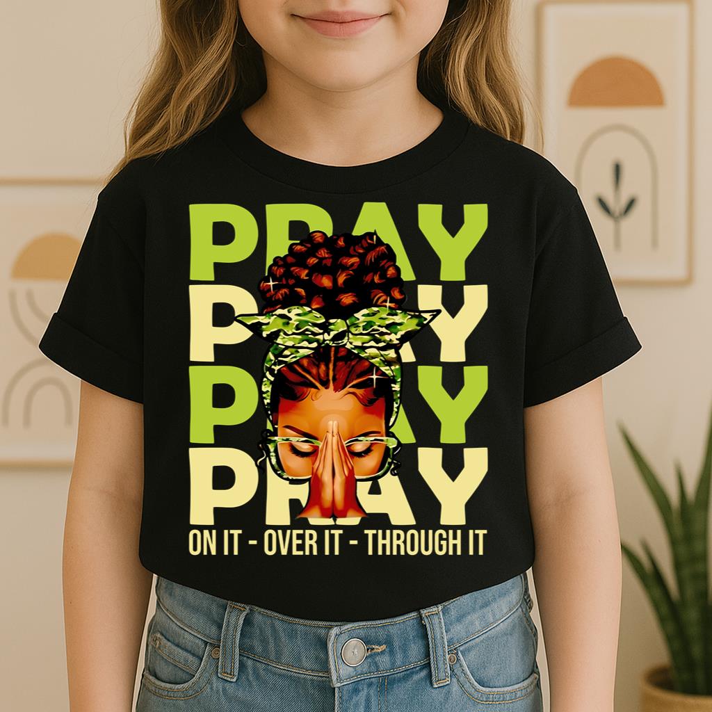 Pray For It On It Over It Through It 18