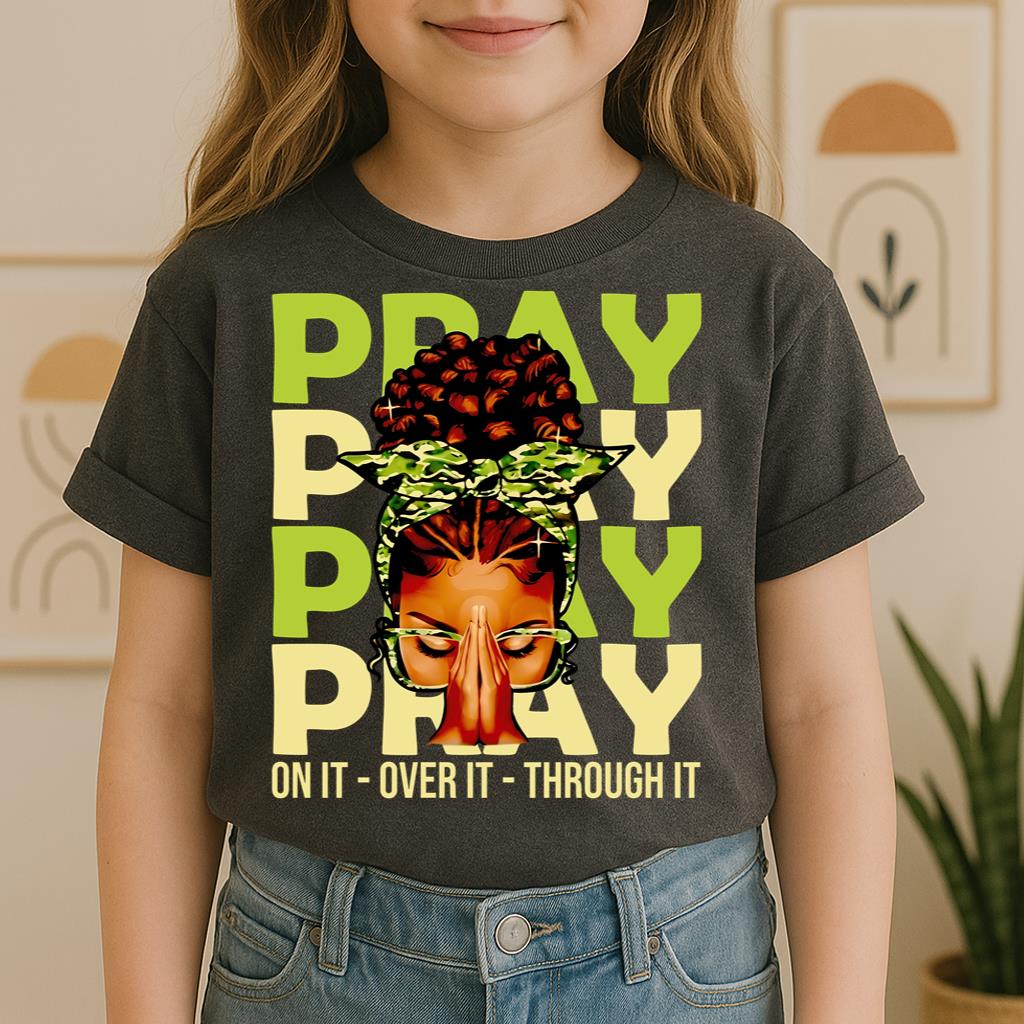 Pray For It On It Over It Through It 18