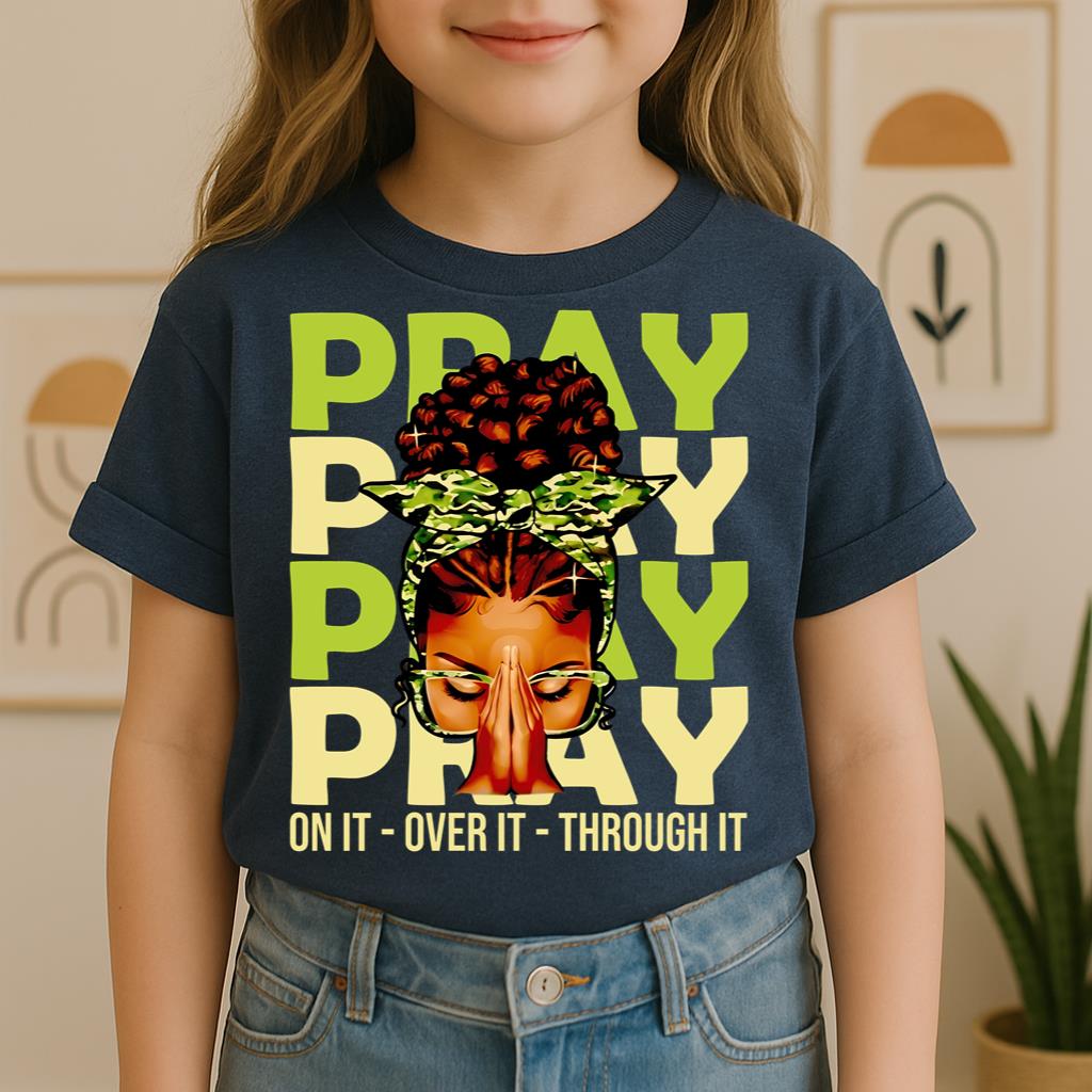 Pray For It On It Over It Through It 18