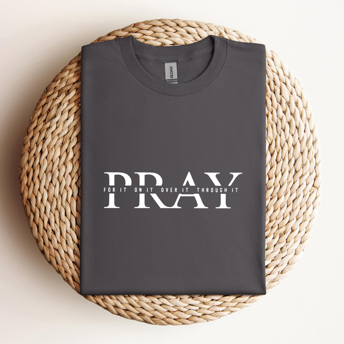 Pray For It On It Over It Through It