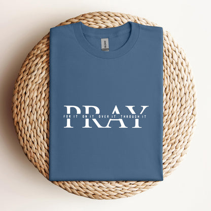 Pray For It On It Over It Through It