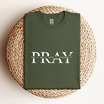 Pray For It On It Over It Through It