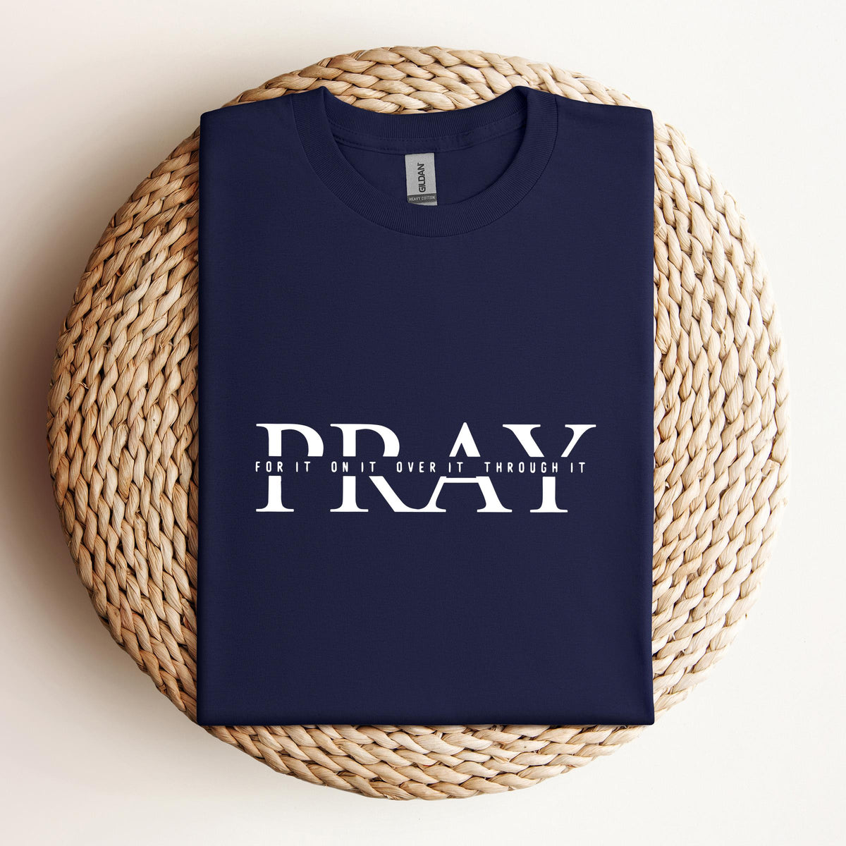 Pray For It On It Over It Through It