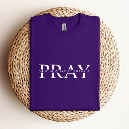 Pray For It On It Over It Through It