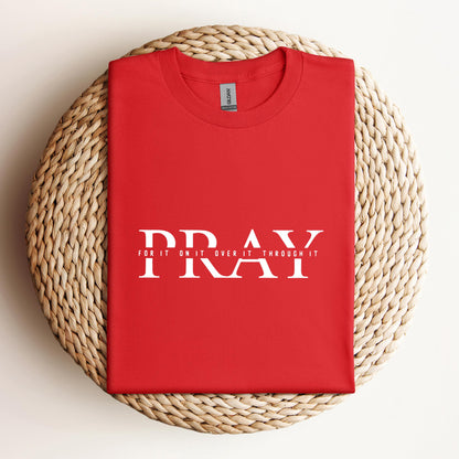 Pray For It On It Over It Through It