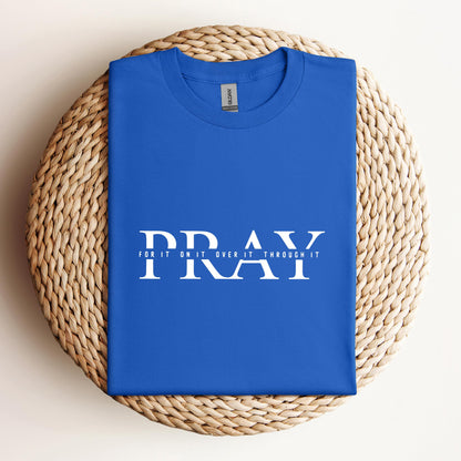 Pray For It On It Over It Through It