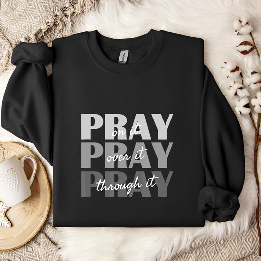 Pray On It Over It Through It 01 Sweatshirt