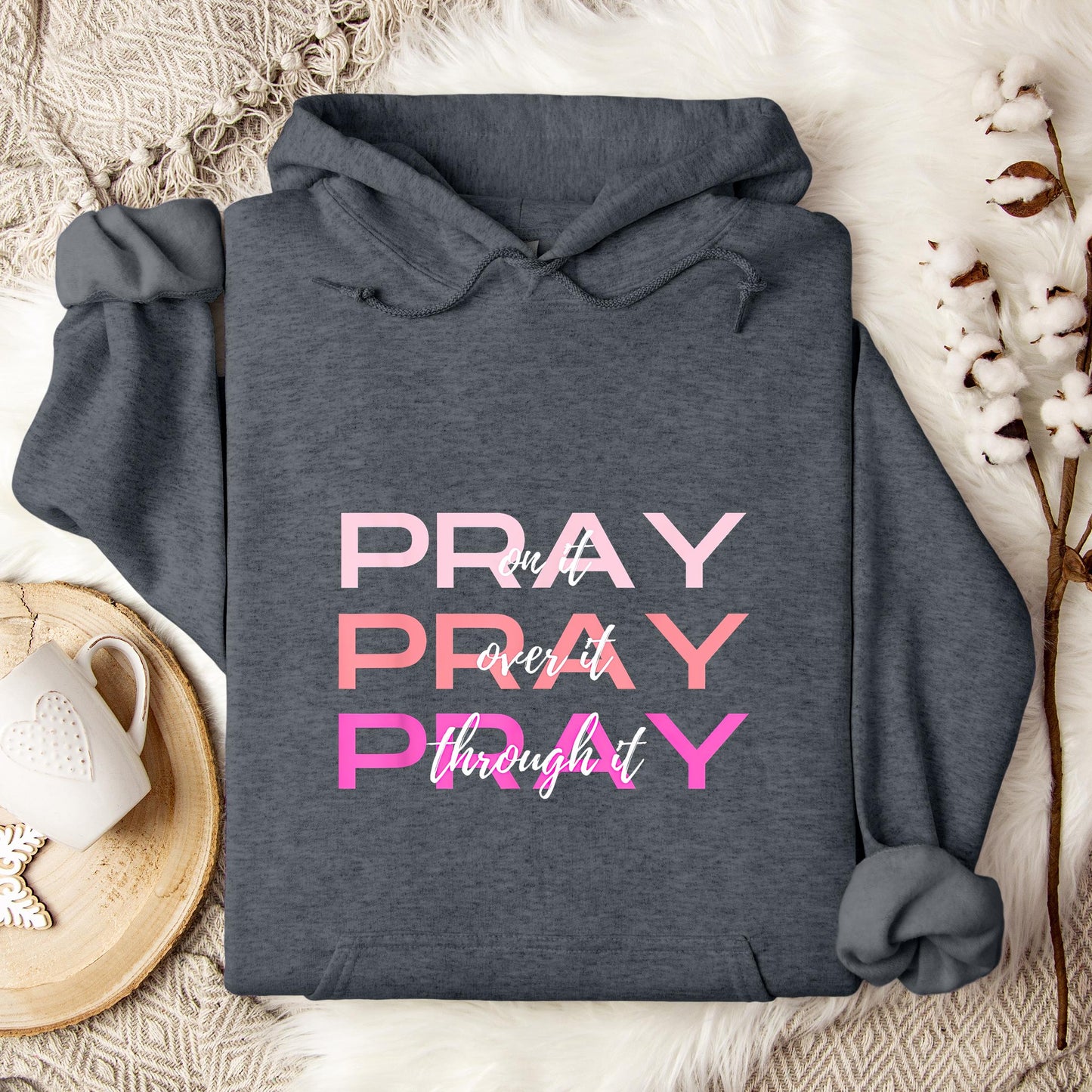 Pray On It Over It Through It 03 Hoodie