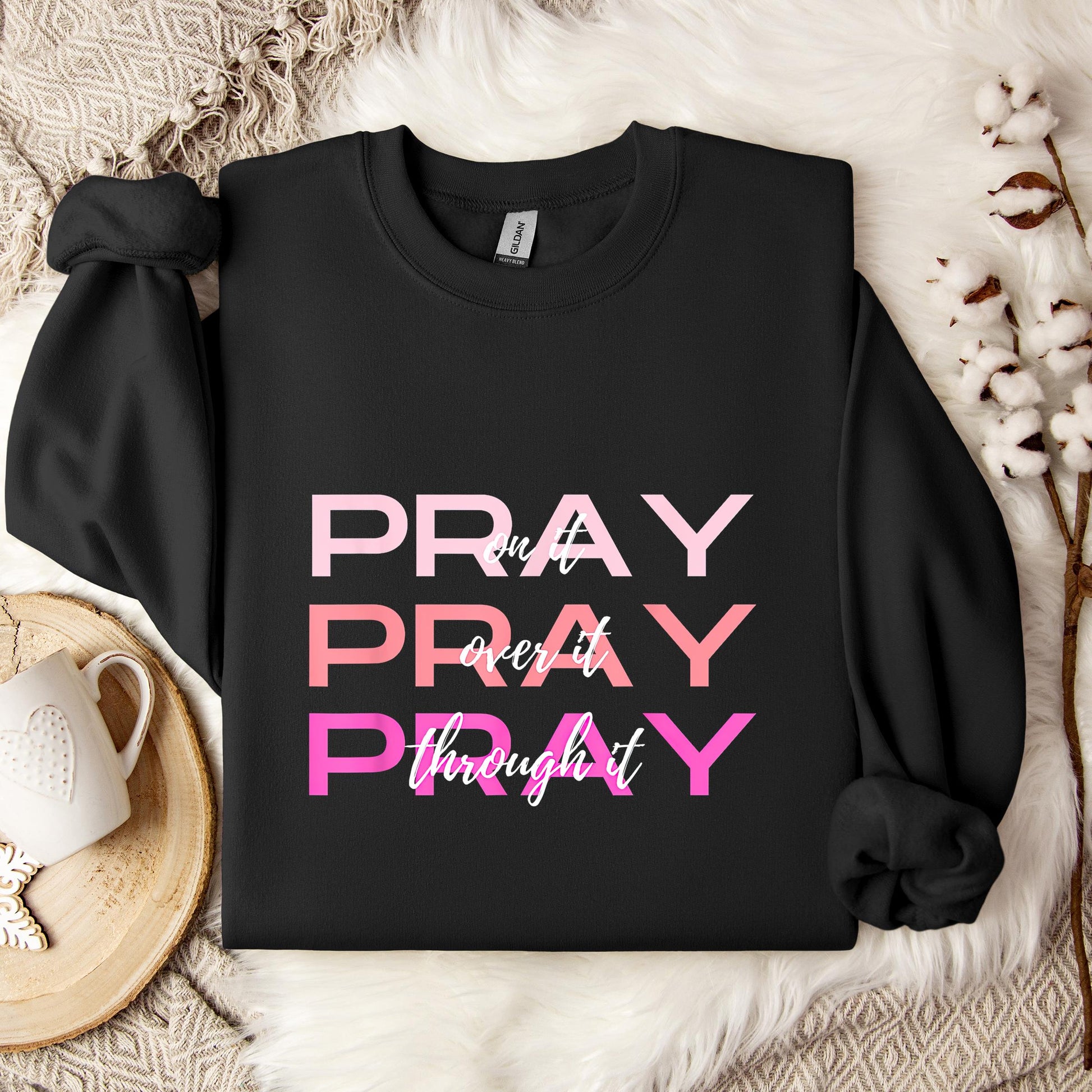 Pray On It Over It Through It 03 Sweatshirt
