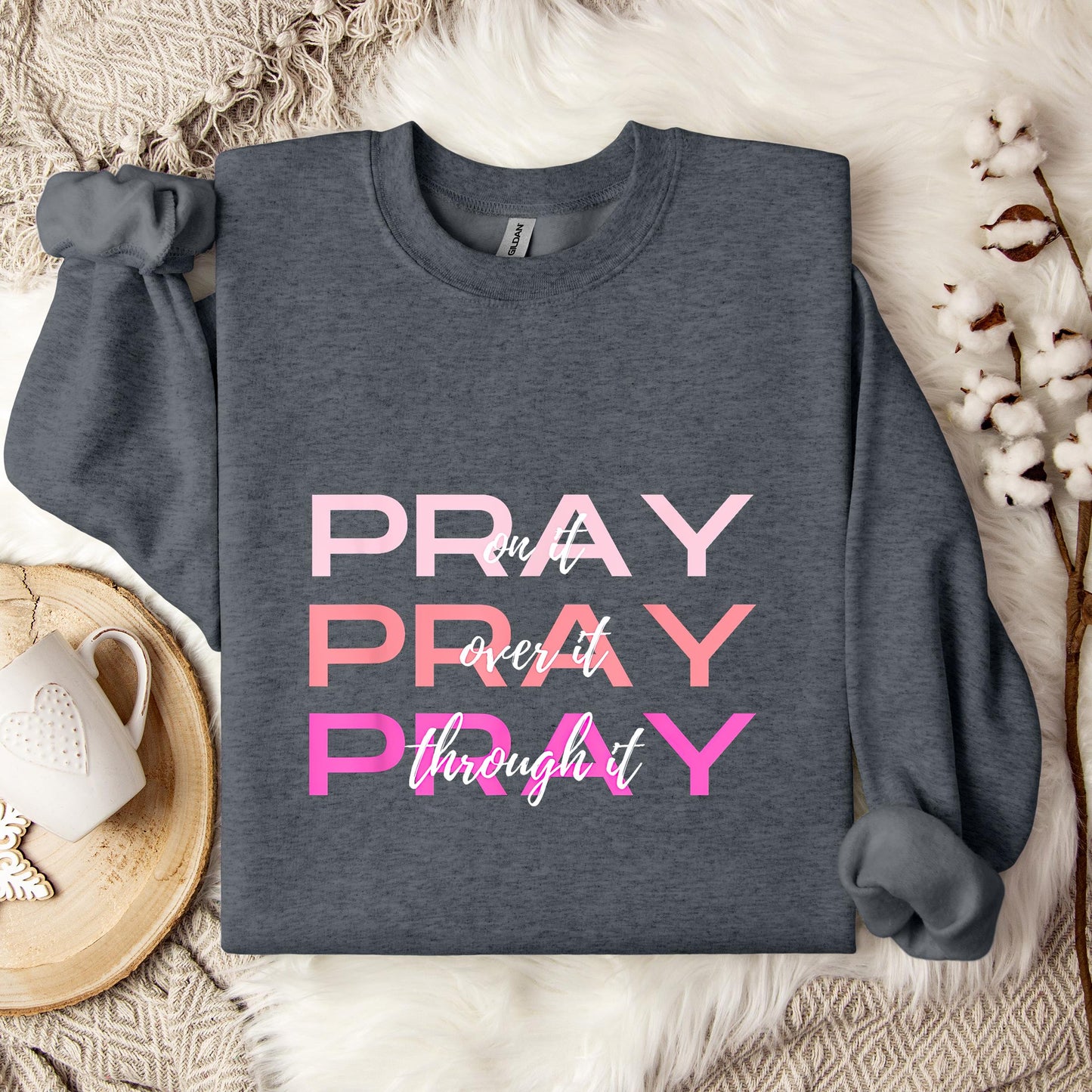 Pray On It Over It Through It 03 Sweatshirt