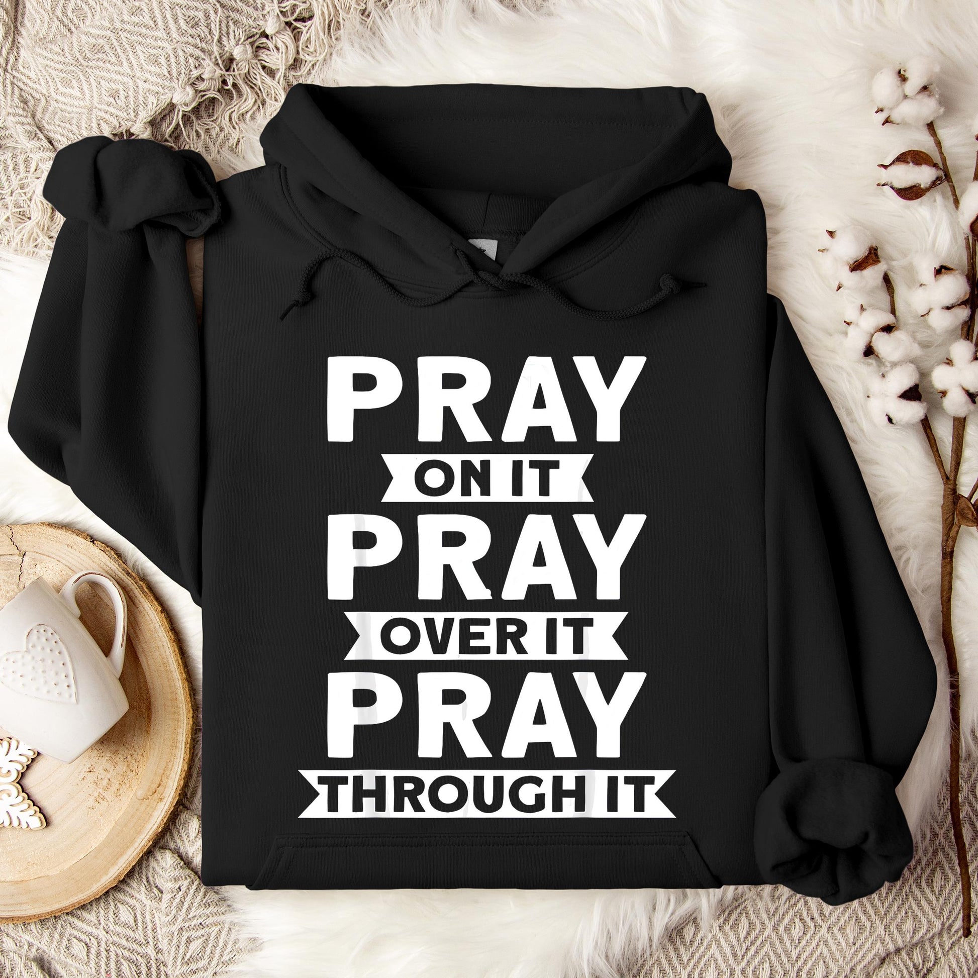 Pray On It Over It Through It 04 Hoodie
