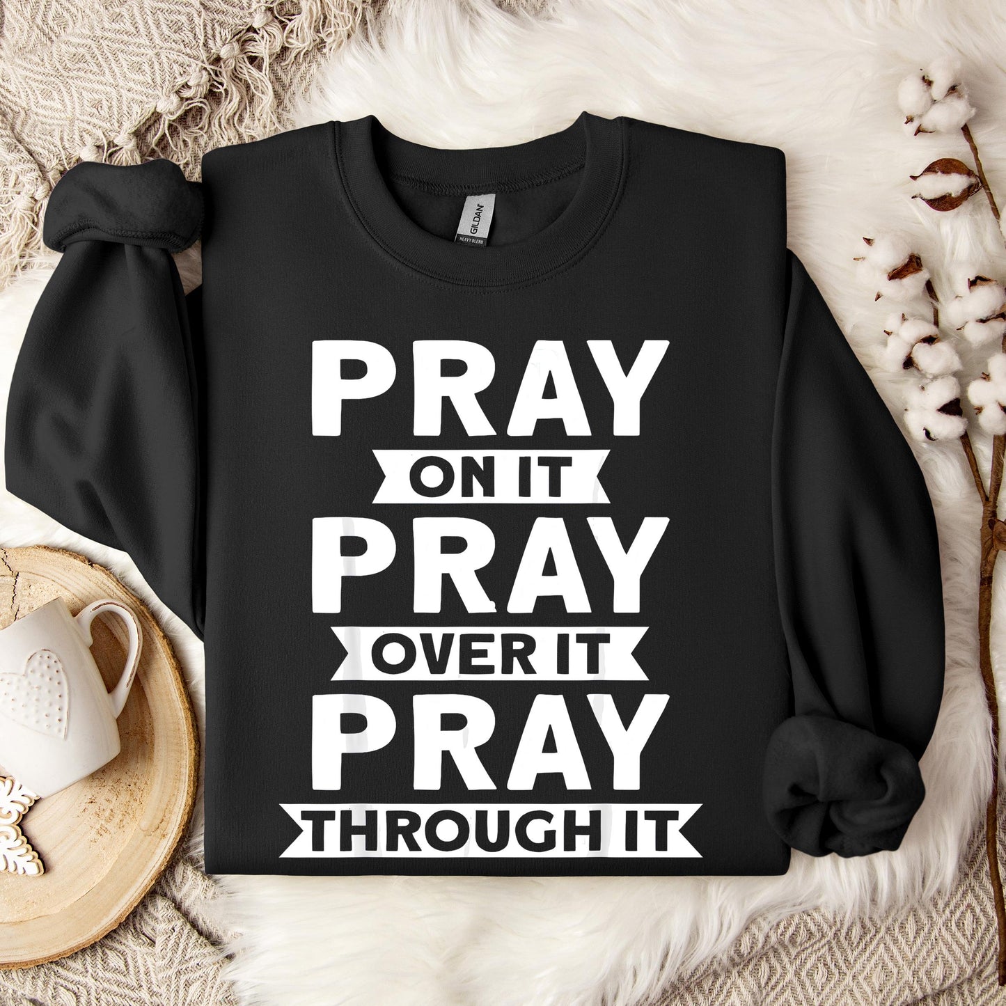Pray On It Over It Through It 04 Sweatshirt