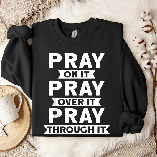 Pray On It Over It Through It 04 Sweatshirt