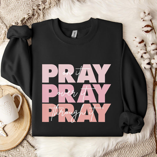 Pray On It Over It Through It 06 Sweatshirt