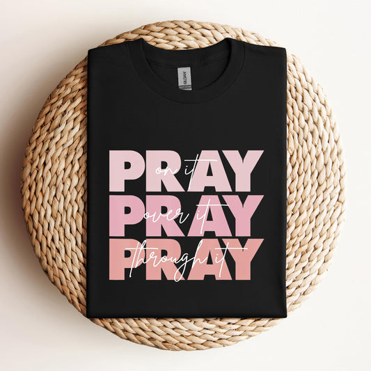 Pray On It Over It Through It 06
