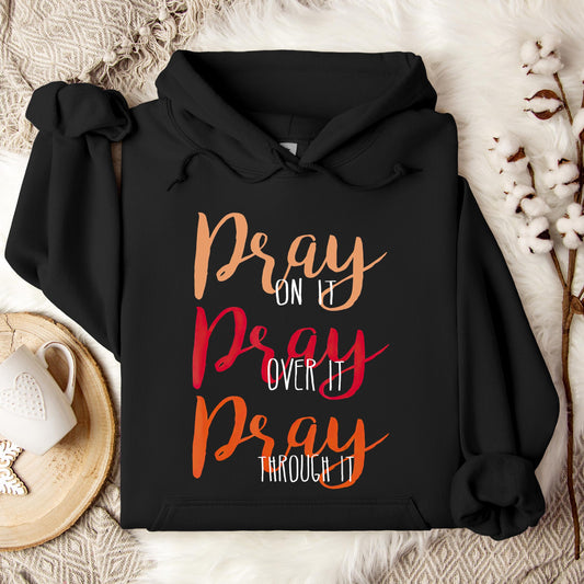 Pray On It Over It Through It 07 Hoodie