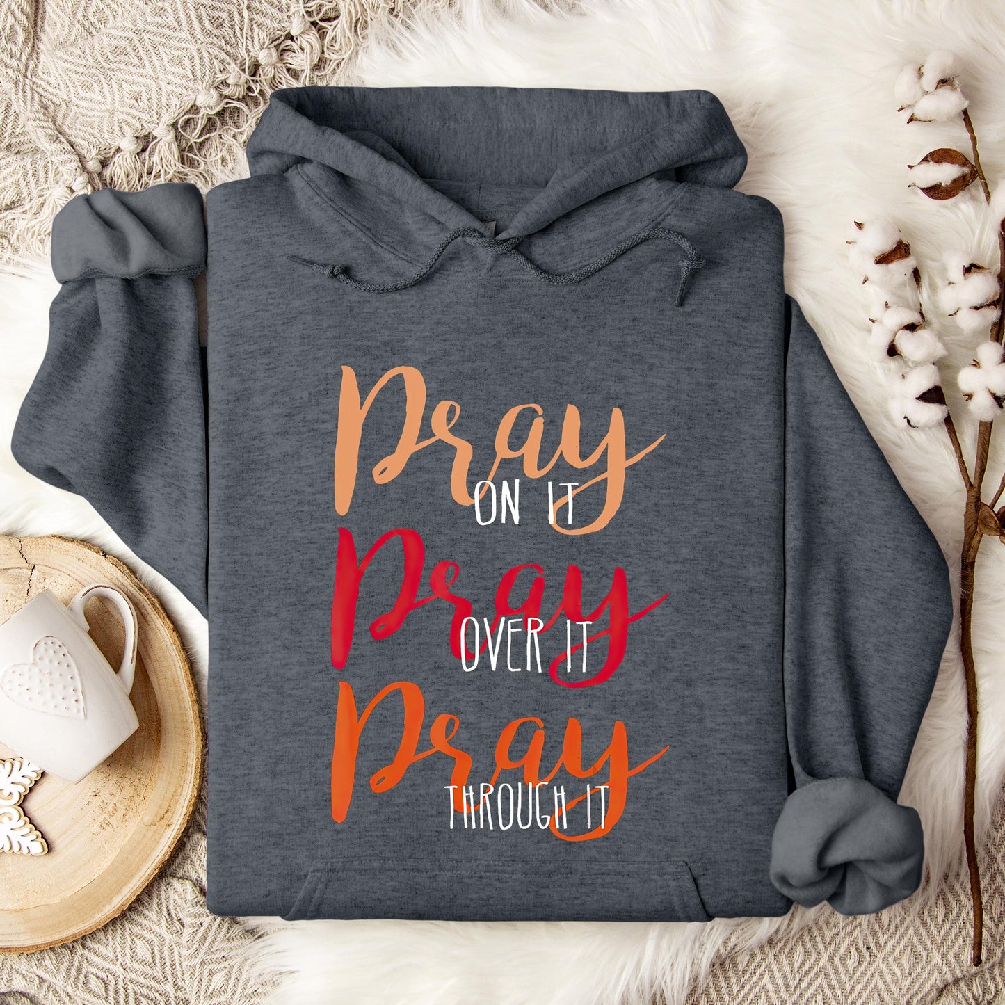 Pray On It Over It Through It 07 Hoodie