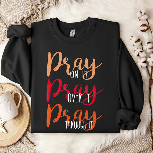 Pray On It Over It Through It 07 Sweatshirt