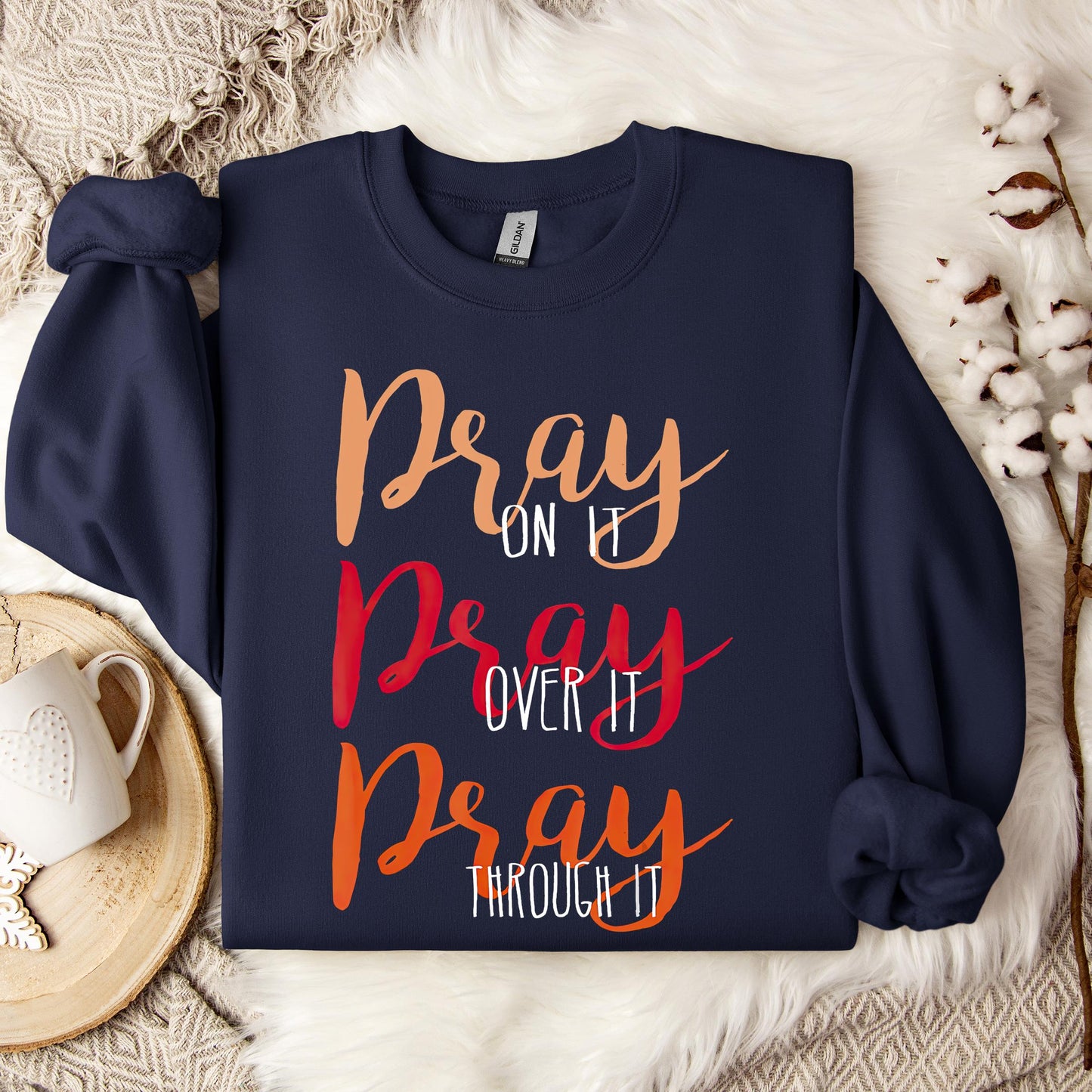 Pray On It Over It Through It 07 Sweatshirt