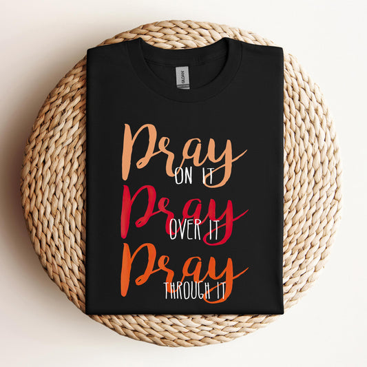 Pray On It Over It Through It 07