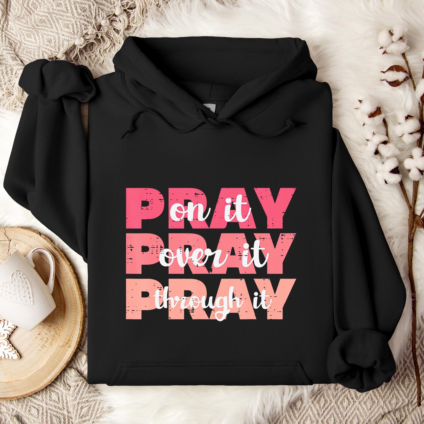 Pray On It Over It Through It 08 Hoodie