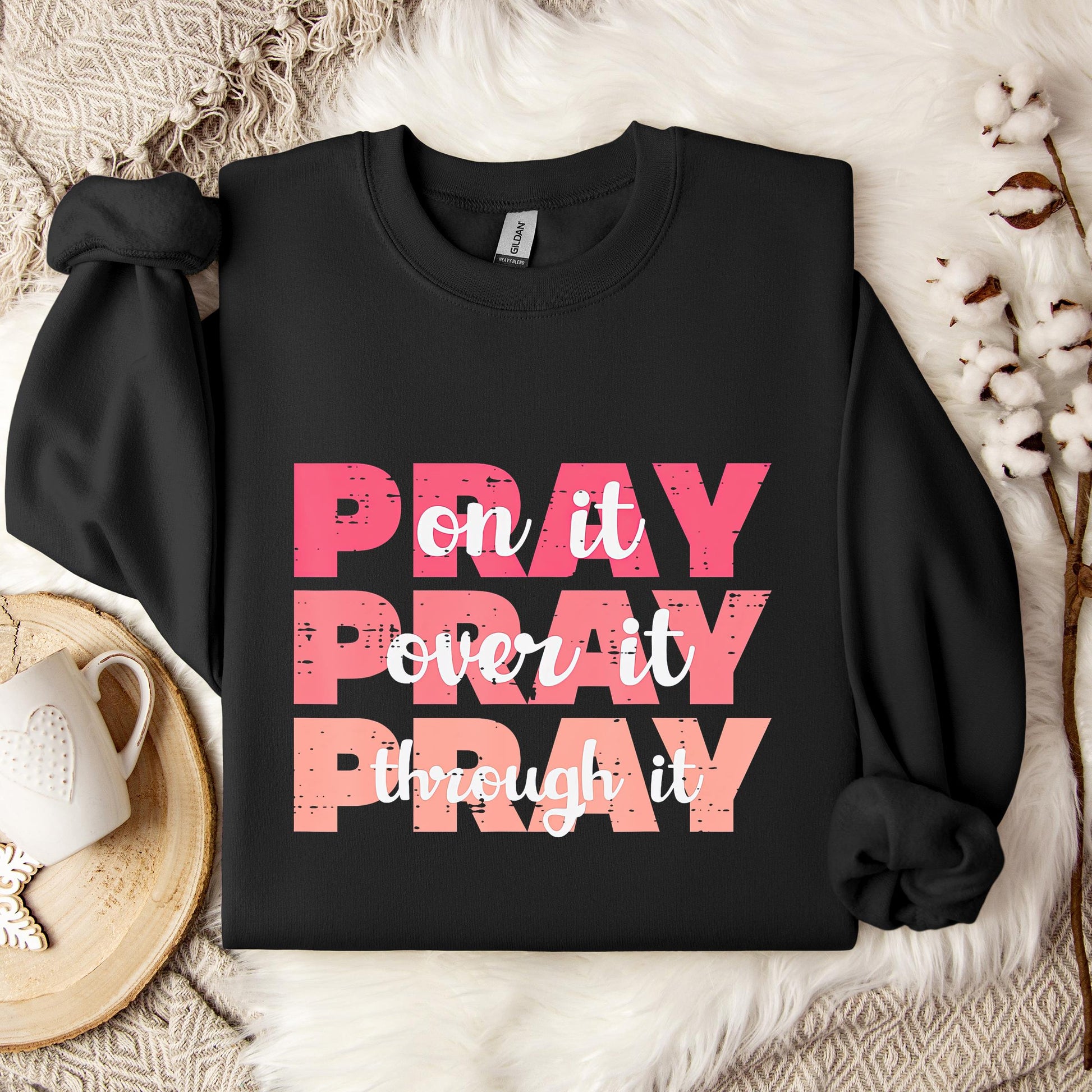Pray On It Over It Through It 08 Sweatshirt