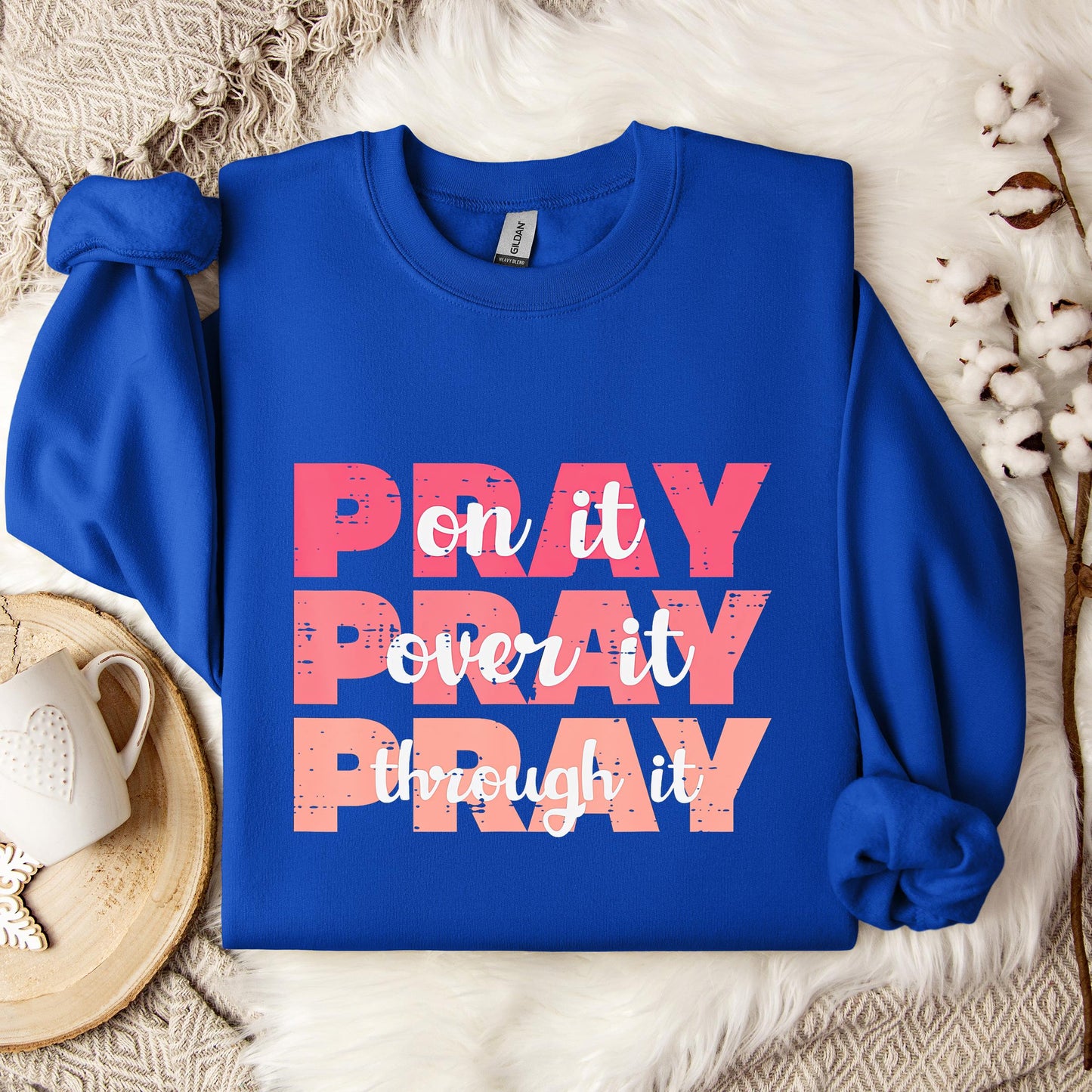 Pray On It Over It Through It 08 Sweatshirt
