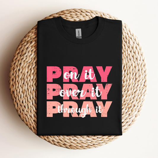 Pray On It Over It Through It 08