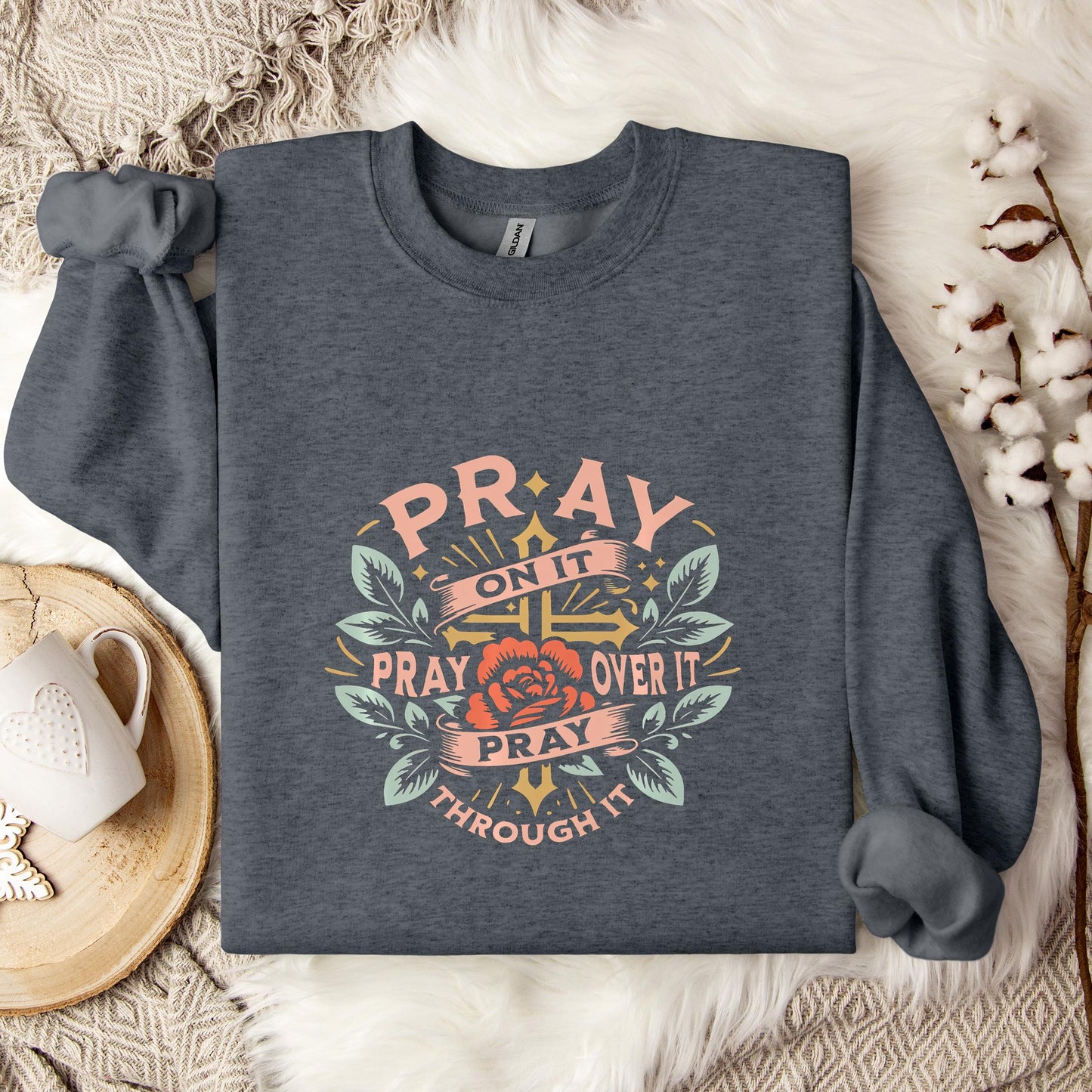 Pray On It Over It Through It 09 Sweatshirt