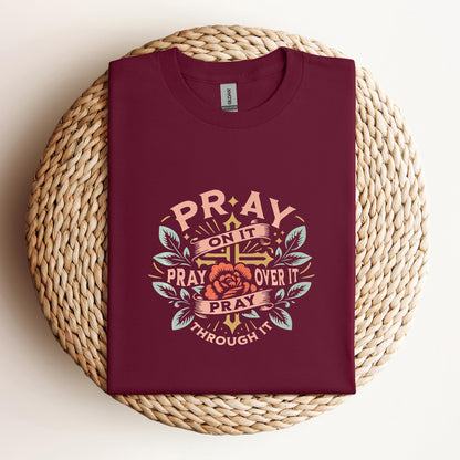 Pray On It Over It Through It 09