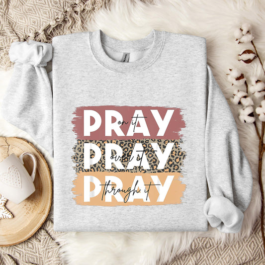 Pray On It Over It Through It 10 Sweatshirt