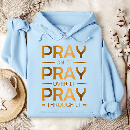 Pray On It Over It Through It 11 Hoodie