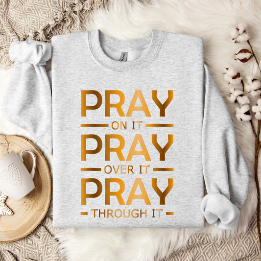 Pray On It Over It Through It 11 Sweatshirt