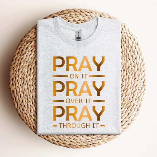 Pray On It Over It Through It 11