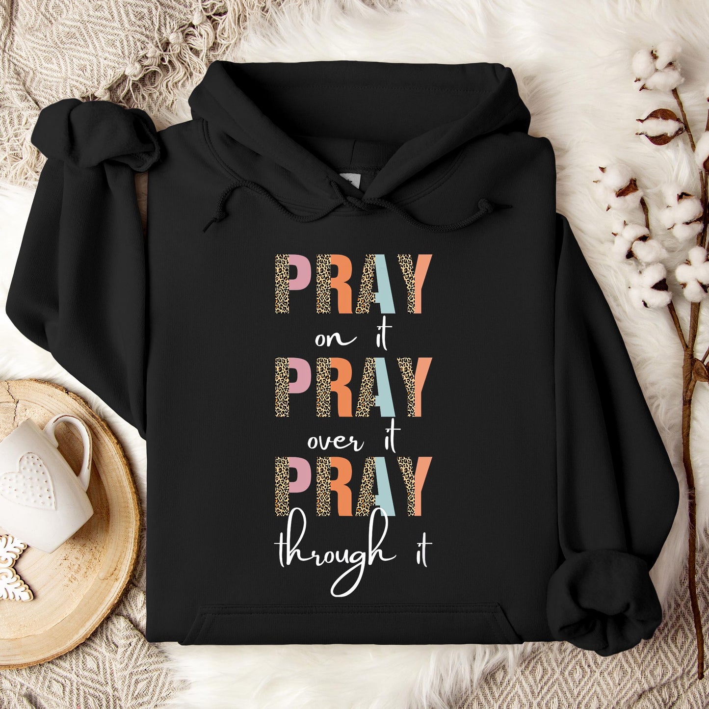 Pray On It Over It Through It 12 Hoodie