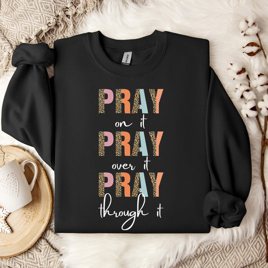 Pray On It Over It Through It 12 Sweatshirt