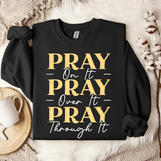 Pray On It Over It Through It 13 Sweatshirt