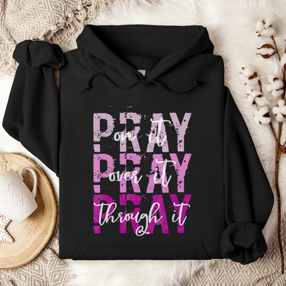 Pray On It Over It Through It 14 Hoodie