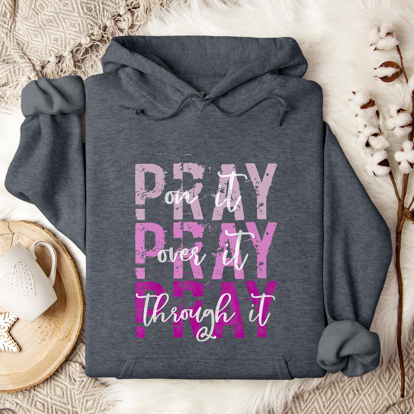 Pray On It Over It Through It 14 Hoodie