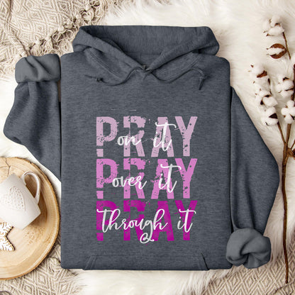 Pray On It Over It Through It 14 Hoodie