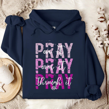 Pray On It Over It Through It 14 Hoodie